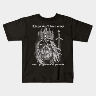 Kings don't lose sleep over the opinions of peasants Kids T-Shirt